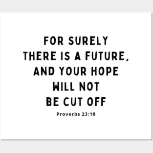 For surely there is a future,and your hope will not be cut off Posters and Art